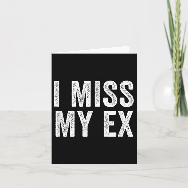 I Miss My Ex Breakup Heartbreak Broken Relationshi Card (Front)