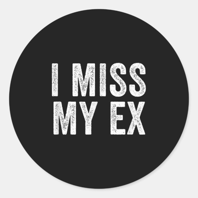 I Miss My Ex Breakup Heartbreak Broken Relationshi Classic Round Sticker (Front)