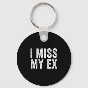 I Miss My Ex Breakup Heartbreak Broken Relationshi Keychain