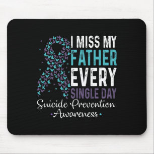 I Miss My Father Every Single Day Suicide Preventi Mouse Pad