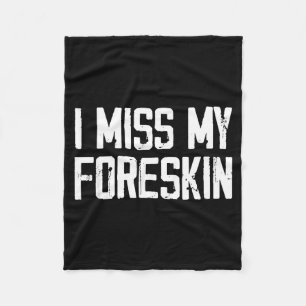 I Miss My Foreskin Funny Quote  Fleece Blanket
