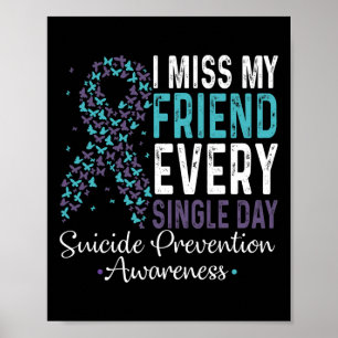 I Miss My Friend Every Single Day Suicide Preventi Poster