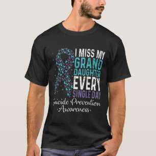 I Miss My Granddaughter Every Single Day Suicide P T-Shirt