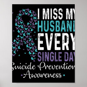I Miss My Husband Every Single Day Suicide Prevent Poster