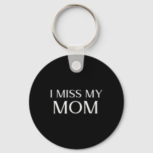 I Miss My Mom Design Memorial Mothers Day In Keychain