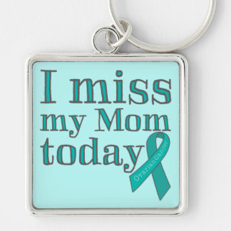 I Miss My Mom Today (Ovarian Cancer) Keychain