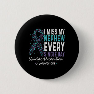 I Miss My Nephew Every Single Day Suicide Preventi 2 Inch Round Button