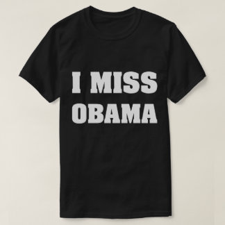 I Miss Obama Anti Trump T-Shirt