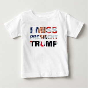 I Miss President Trump Baby T-Shirt