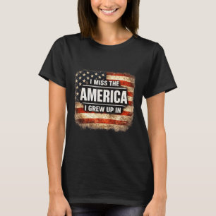 I miss the america i grew up in (on back) shirt 