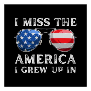 i miss the America i grew up in Poster