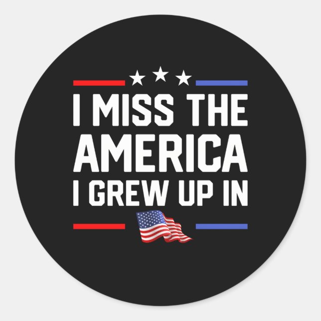 I Miss The America I Grew Up In Usa Flag American  Classic Round Sticker (Front)