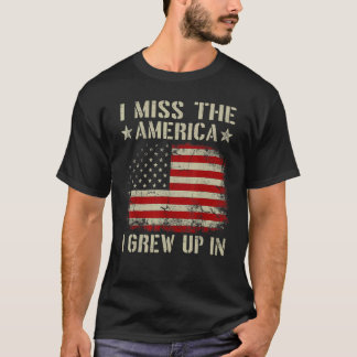 I Miss The America I Grew Up It US Flag Patriot Me T-Shirt