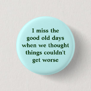I miss the good old days when we thought things... 1 inch round button