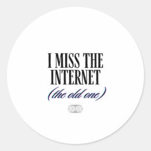I Miss The Old Internet Classic Round Sticker