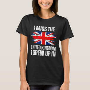 I Miss The United Kingdom I Grew Up In England Fla T-Shirt