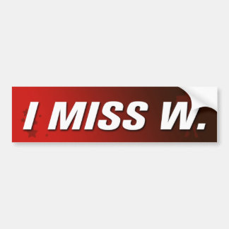 I Miss W, Bumper Sticker