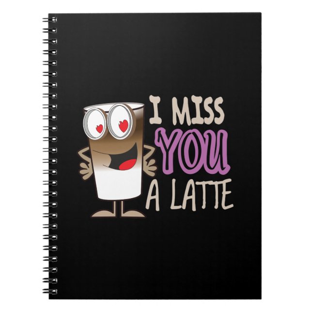 I Miss You a Latte Notebook (Front)