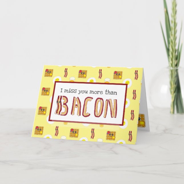 I Miss you more than Bacon Card (Front)