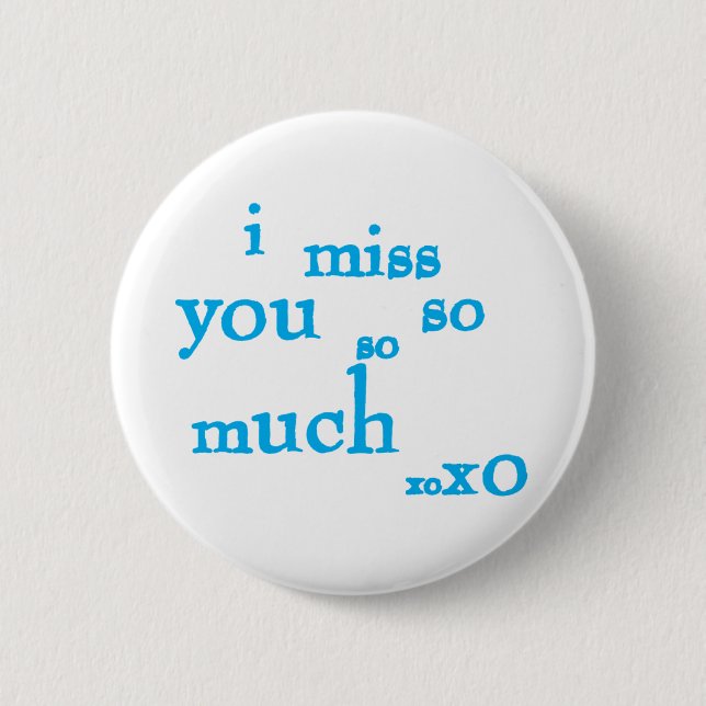I Miss You So So Much 2 Inch Round Button (Front)
