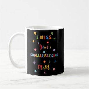 I Miss Your Endless Patience MoM Mama Coffee Mug