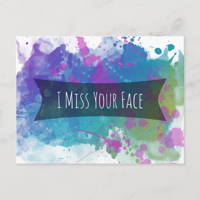 I Miss Your Face Colourful Paint Splashes Postcard (Front)