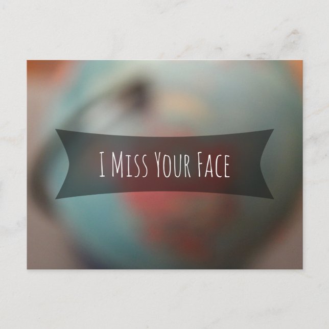 "I Miss Your Face" Over Photo of Blurred Globe Postcard (Front)