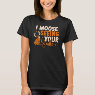 I Moose Seeing Your Smile Wildlife Animal Alces De T-Shirt