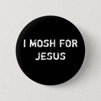 I MOSH FOR JESUS 2 INCH ROUND BUTTON