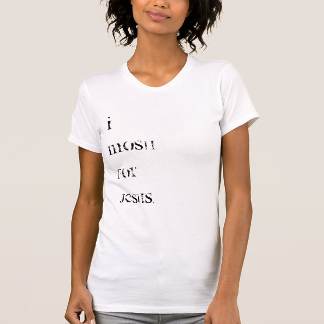 I mosh for Jesus. T-Shirt (Front)