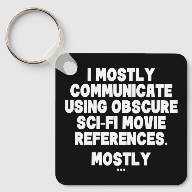 I Mostly Communicate Through Sci-Fi Movie Quotes Keychain (Front)