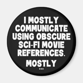 I Mostly Communicate Through Sci-Fi Movie Quotes Magnet