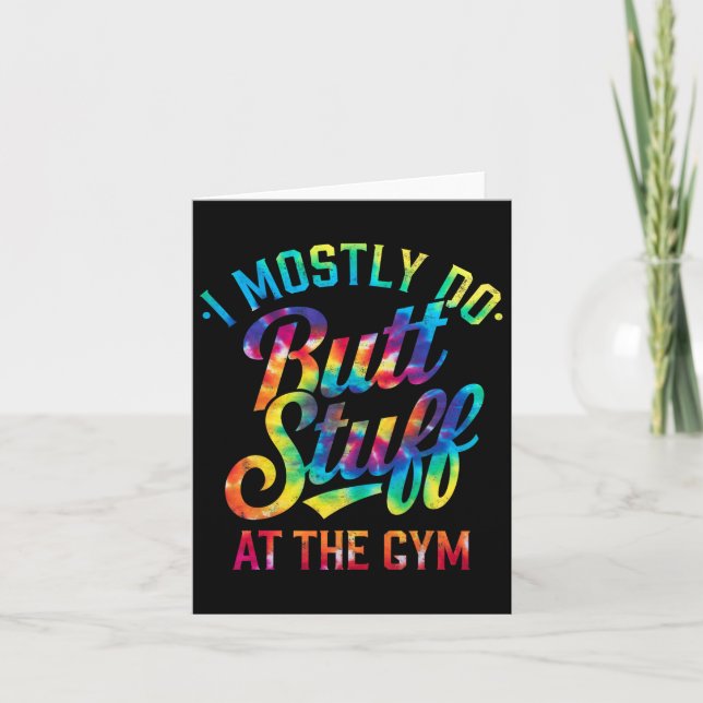 I Mostly Do Butt Stuff At The Gym Joke Tee Tie Dye Card (Front)