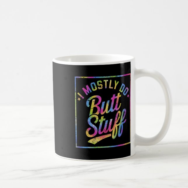 I Mostly Do Butt Stuff At The Gym Joke Tee Tie Dye Coffee Mug (Right)