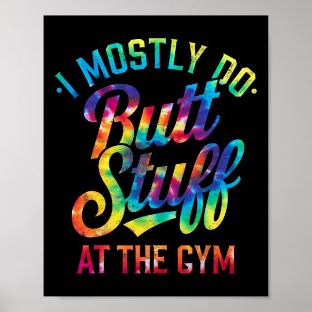 I Mostly Do Butt Stuff At The Gym Joke Tee Tie Dye Poster (Front)