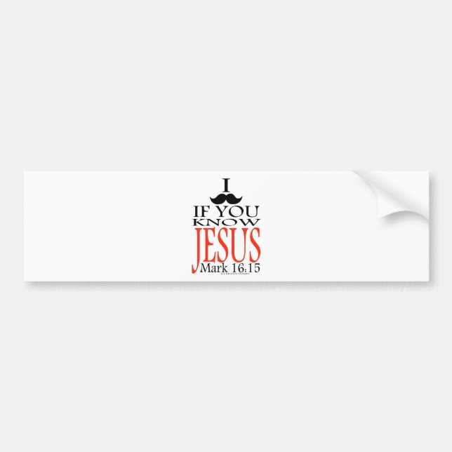 I Moustache if You Know Jesus Bumper Sticker (Front)