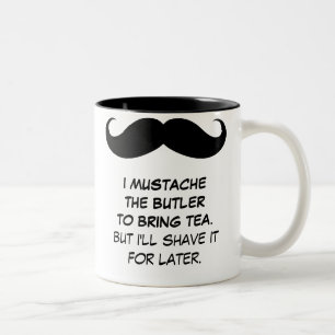 I Moustache the Butler to Bring Tea Mug