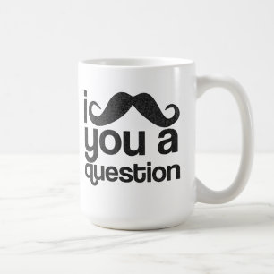 I moustache vous une tasse de café de question