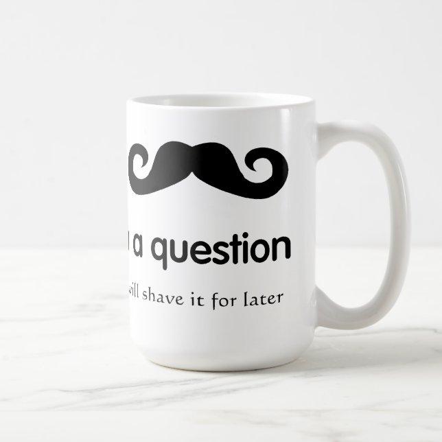 I moustache vous une tasse de question (Droite)