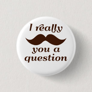 I Moustache You a Question 1 Inch Round Button