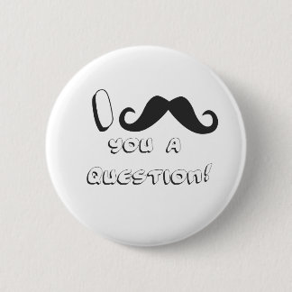 I moustache you a question! 2 inch round button