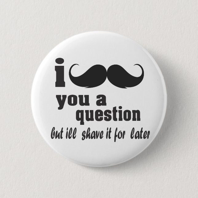 i moustache you a question 2 inch round button (Front)