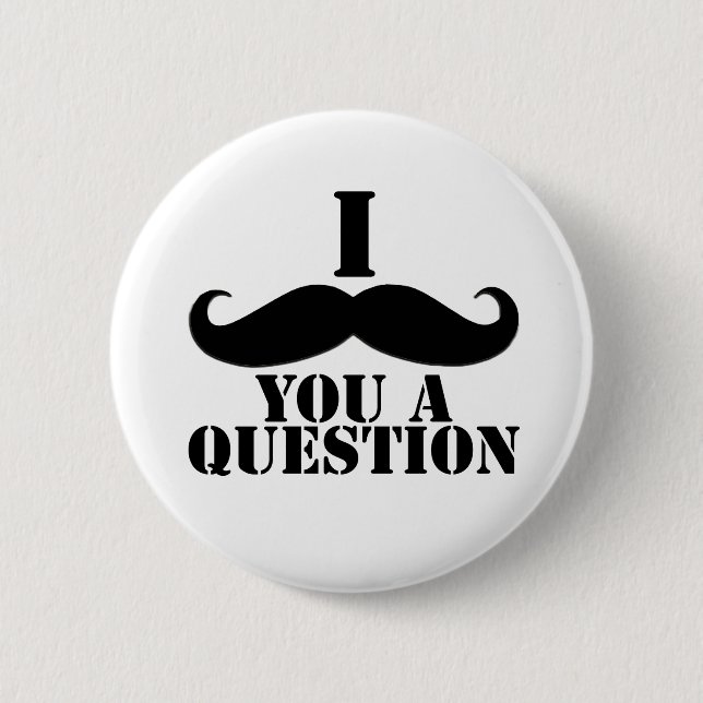 I Moustache You A Question 2 Inch Round Button (Front)