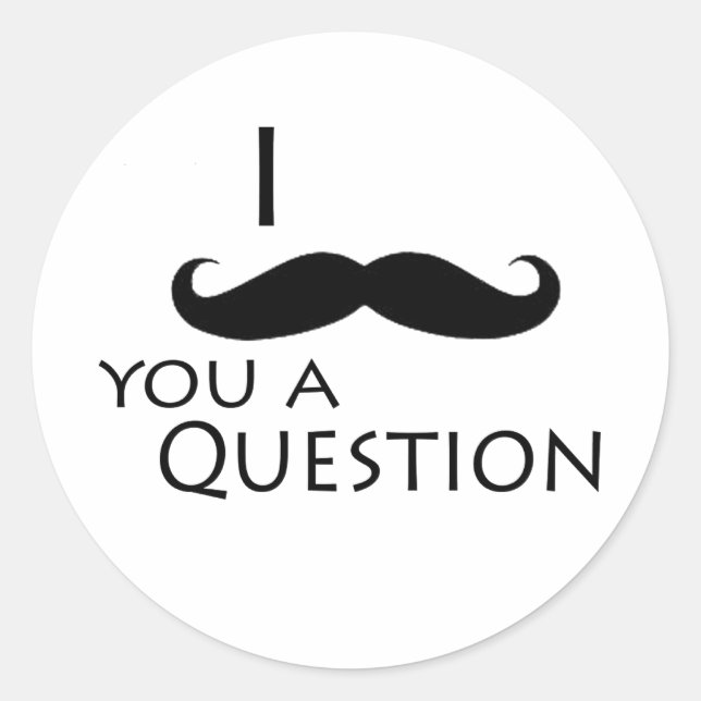 I moustache you a question classic round sticker (Front)