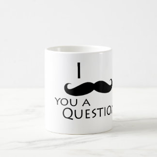 I moustache you a question coffee mug