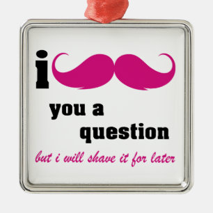 I moustache you a question in pink metal ornament