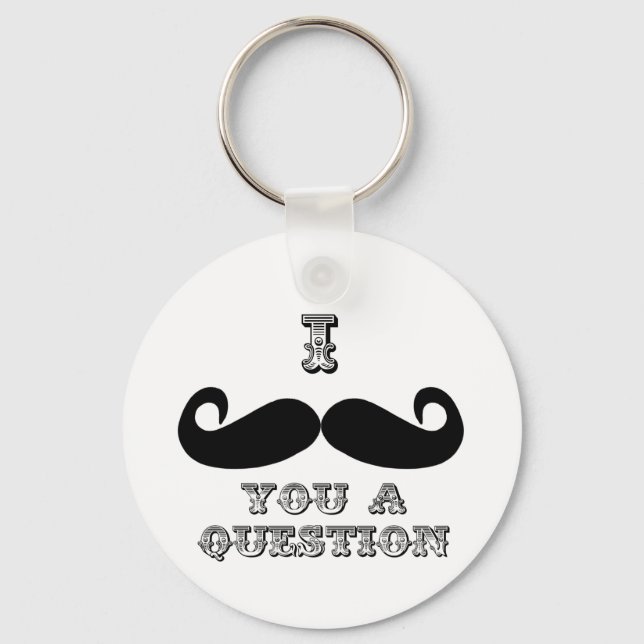 I Moustache You a Question Keychain (Front)
