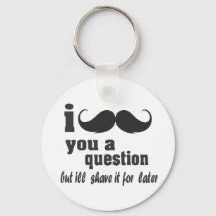 i moustache you a question keychain