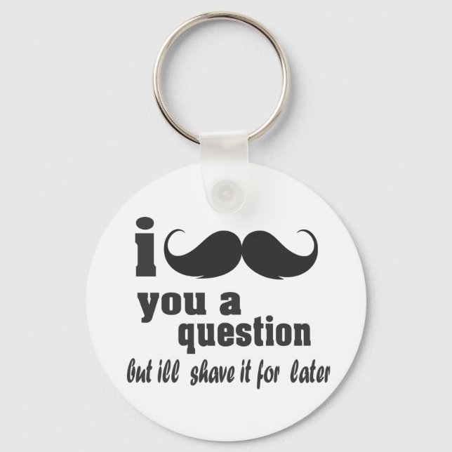i moustache you a question keychain (Front)