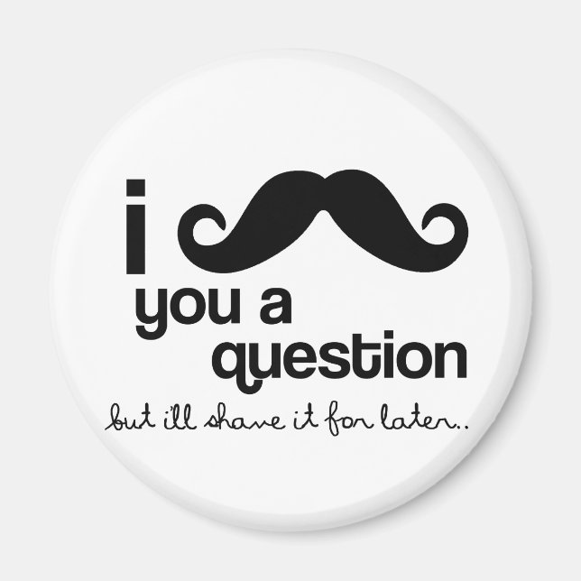 i moustache you a question magnet (Front)